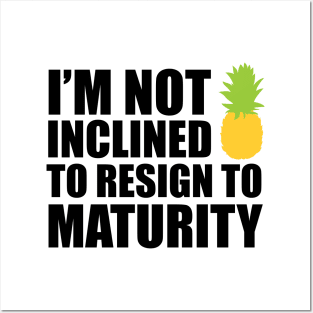 I'm not inclined to resign to maturity Posters and Art